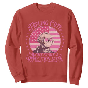 Feeling Cute Might Start A Revolution Later Sweatshirt George Washington 4th of July TS11 Red Print Your Wear