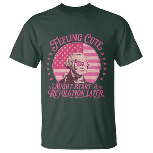 Feeling Cute Might Start A Revolution Later T Shirt George Washington 4th of July TS11 Dark Forest Green Print Your Wear