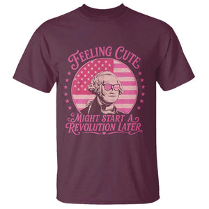 Feeling Cute Might Start A Revolution Later T Shirt George Washington 4th of July TS11 Maroon Print Your Wear