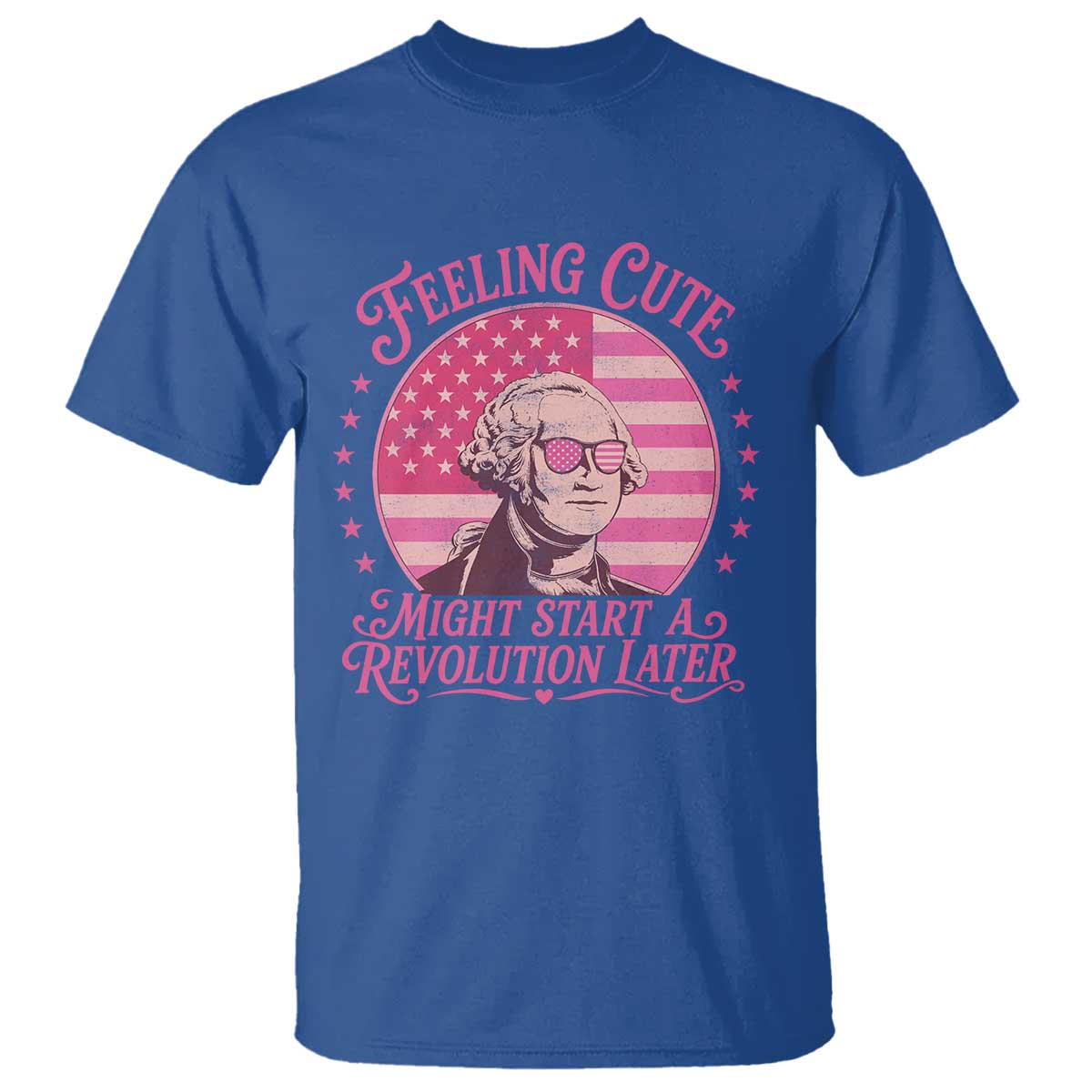 Feeling Cute Might Start A Revolution Later T Shirt George Washington 4th of July TS11 Royal Blue Print Your Wear