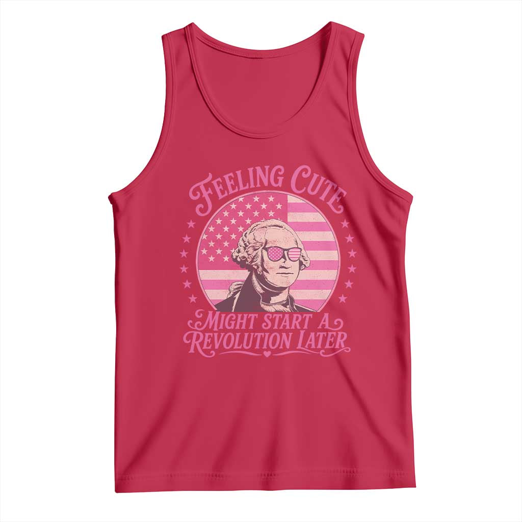 Feeling Cute Might Start A Revolution Later Tank Top George Washington 4th of July TS11 Red Print Your Wear