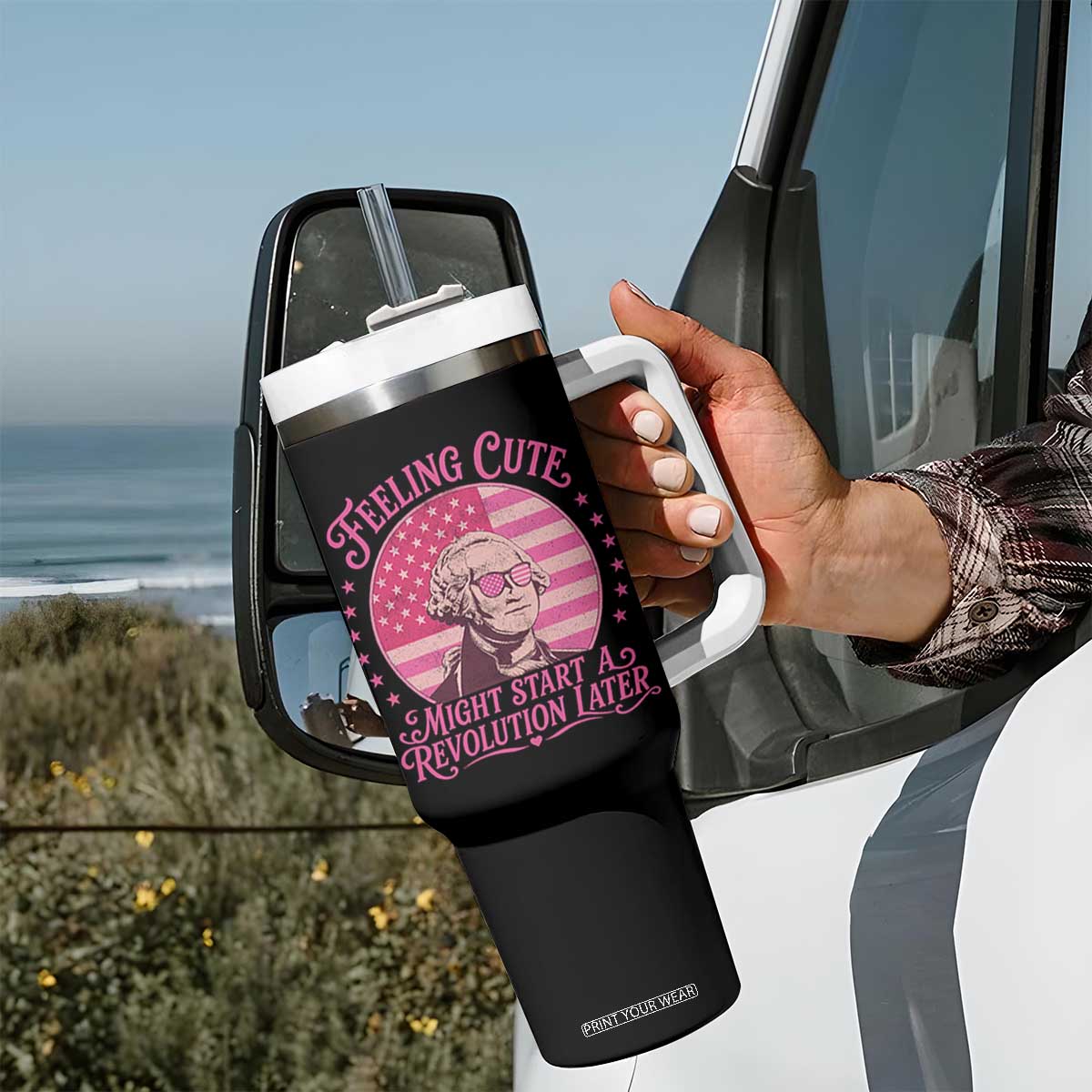 Feeling Cute Might Start A Revolution Later Tumbler With Handle George Washington 4th of July TS11 Print Your Wear