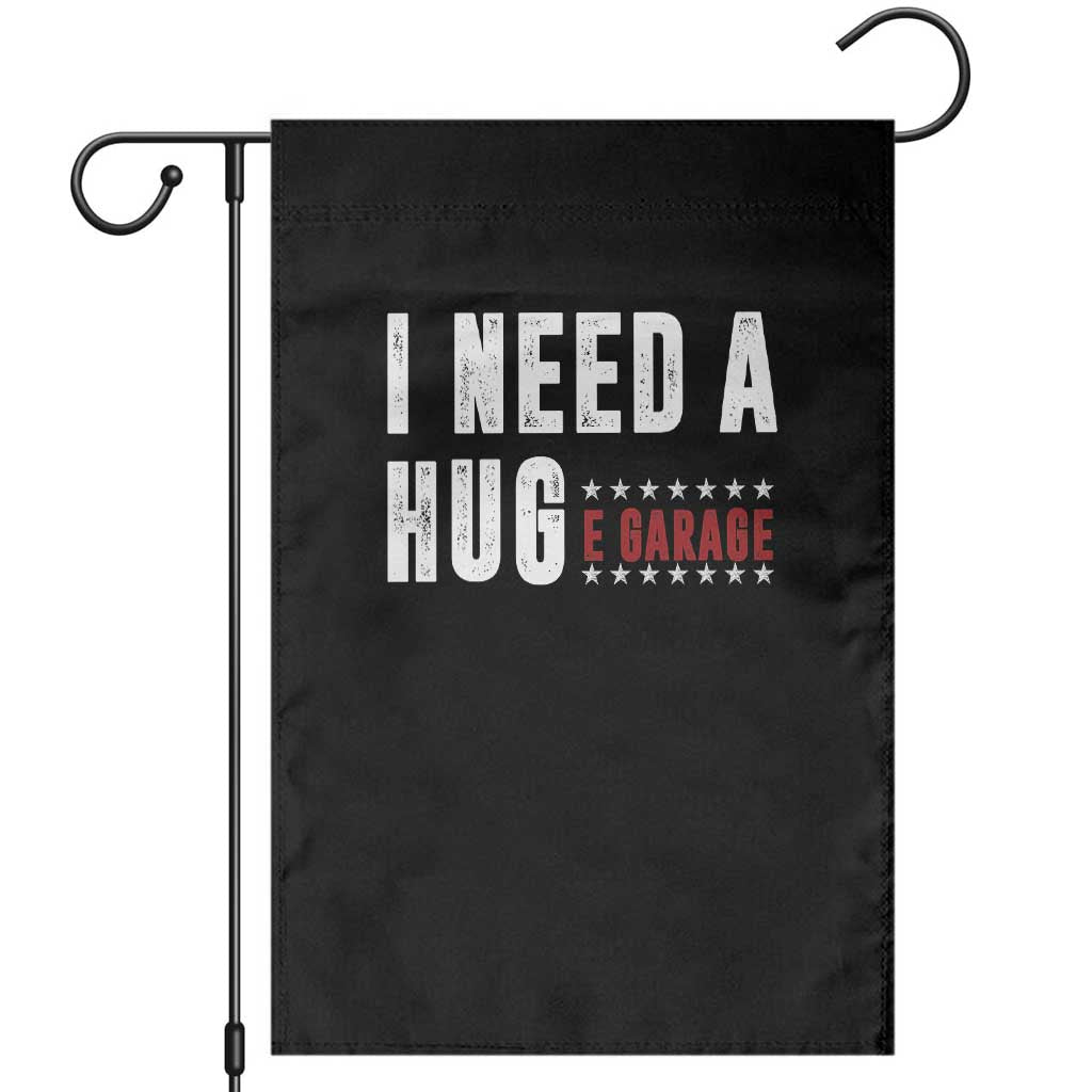 I Need A Huge Garage Funny Mechanic Garden Flag Car Enthusiast TS11 Black Print Your Wear