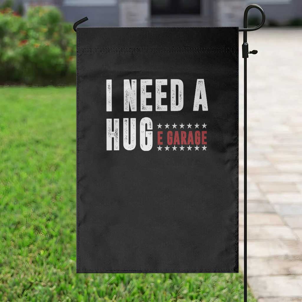 I Need A Huge Garage Funny Mechanic Garden Flag Car Enthusiast TS11 Print Your Wear