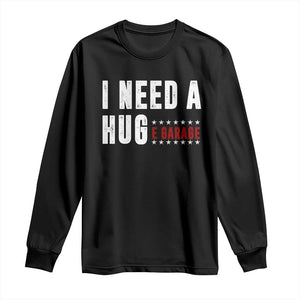 I Need A Huge Garage Funny Mechanic Long Sleeve Shirt Car Enthusiast TS11 Black Print Your Wear