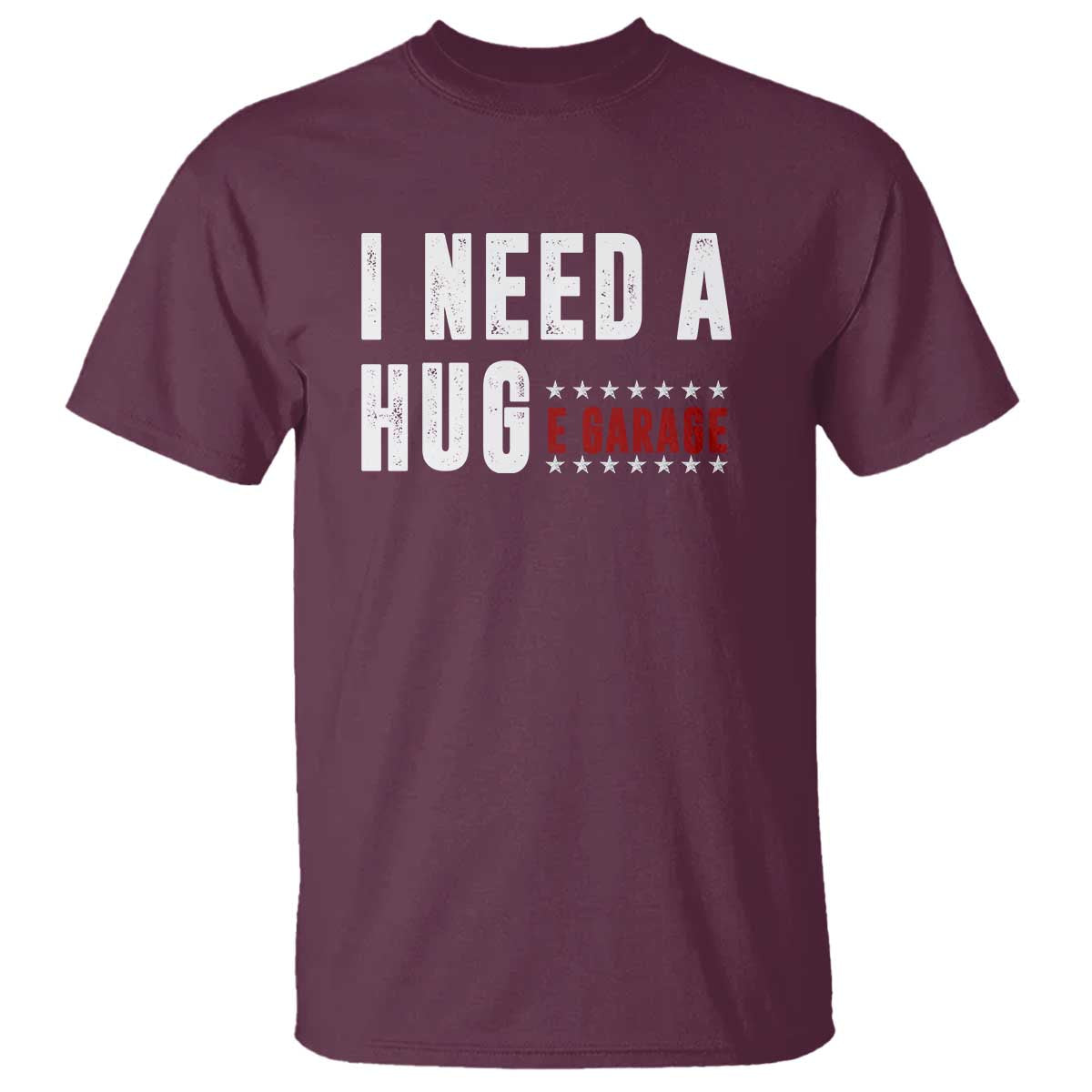 I Need A Huge Garage Funny Mechanic T Shirt Car Enthusiast TS11 Maroon Print Your Wear