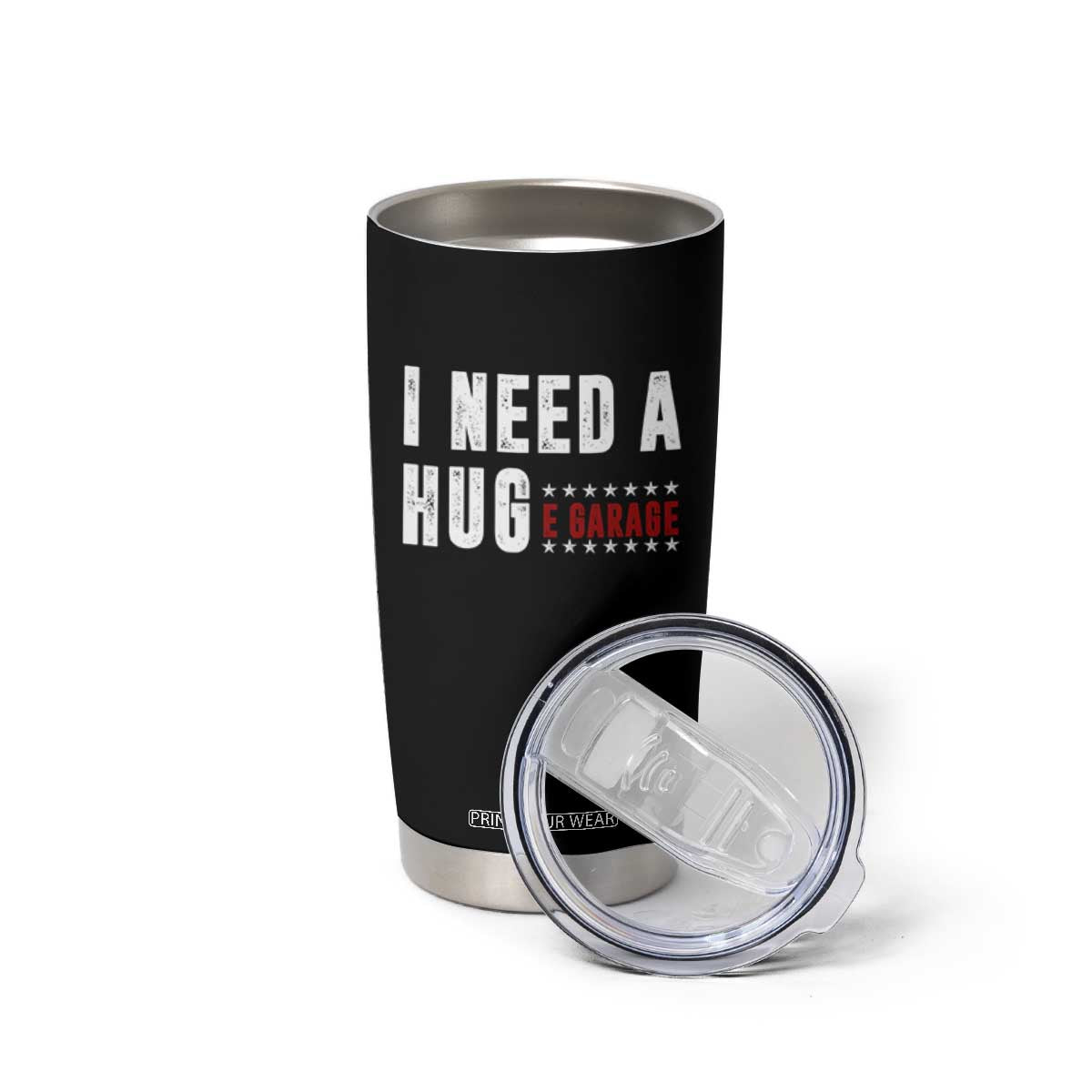 I Need A Huge Garage Funny Mechanic Tumbler Cup Car Enthusiast TS11 Print Your Wear