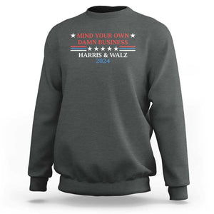 Funny Harris Walz 2024 Sweatshirt Mind Your Own Damn Business American Flag TS11 Dark Heather Print Your Wear