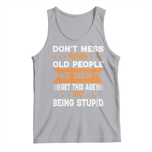 Funny Dont Mess With Old People We Didnt Get This Age By Being Stupid Tank Top TS11 Athletic Heather Print Your Wear
