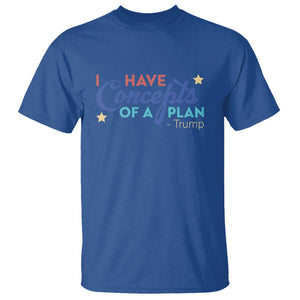 Trump Supporter T Shirt I Have Concepts Of A Plan 2024 Presidential Election 2024 Star TS11 Royal Blue Print Your Wear