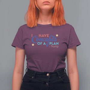 Trump Supporter T Shirt For Women I Have Concepts Of A Plan 2024 Presidential Election 2024 Star TS11 Maroon Print Your Wear