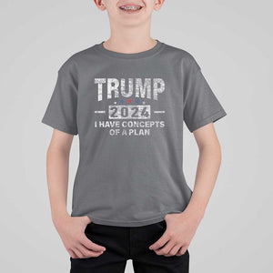 Trump Supporter T Shirt For Kid I Have Concepts Of A Plan 2024 Presidential Election 2024 Vintage Star TS11 Charcoal Print Your Wear