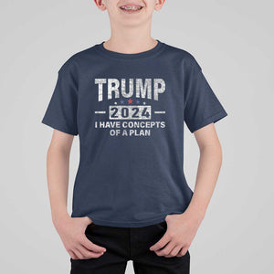 Trump Supporter T Shirt For Kid I Have Concepts Of A Plan 2024 Presidential Election 2024 Vintage Star TS11 Navy Print Your Wear