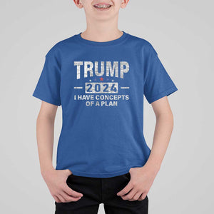 Trump Supporter T Shirt For Kid I Have Concepts Of A Plan 2024 Presidential Election 2024 Vintage Star TS11 Royal Blue Print Your Wear