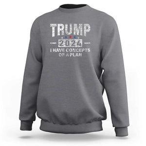 Trump Supporter Sweatshirt I Have Concepts Of A Plan 2024 Presidential Election 2024 Vintage Star TS11 Charcoal Print Your Wear