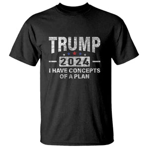 Trump Supporter T Shirt I Have Concepts Of A Plan 2024 Presidential Election 2024 Vintage Star TS11 Black Print Your Wear