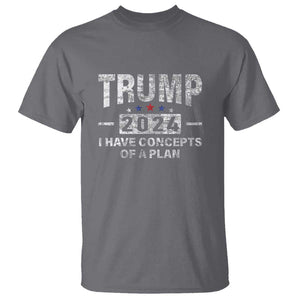 Trump Supporter T Shirt I Have Concepts Of A Plan 2024 Presidential Election 2024 Vintage Star TS11 Charcoal Print Your Wear