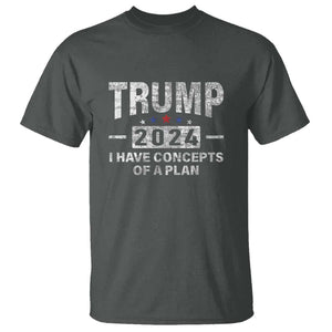 Trump Supporter T Shirt I Have Concepts Of A Plan 2024 Presidential Election 2024 Vintage Star TS11 Dark Heather Print Your Wear