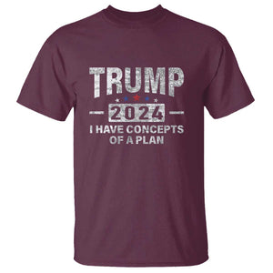 Trump Supporter T Shirt I Have Concepts Of A Plan 2024 Presidential Election 2024 Vintage Star TS11 Maroon Print Your Wear