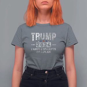 Trump Supporter T Shirt For Women I Have Concepts Of A Plan 2024 Presidential Election 2024 Vintage Star TS11 Charcoal Print Your Wear