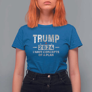 Trump Supporter T Shirt For Women I Have Concepts Of A Plan 2024 Presidential Election 2024 Vintage Star TS11 Royal Blue Print Your Wear