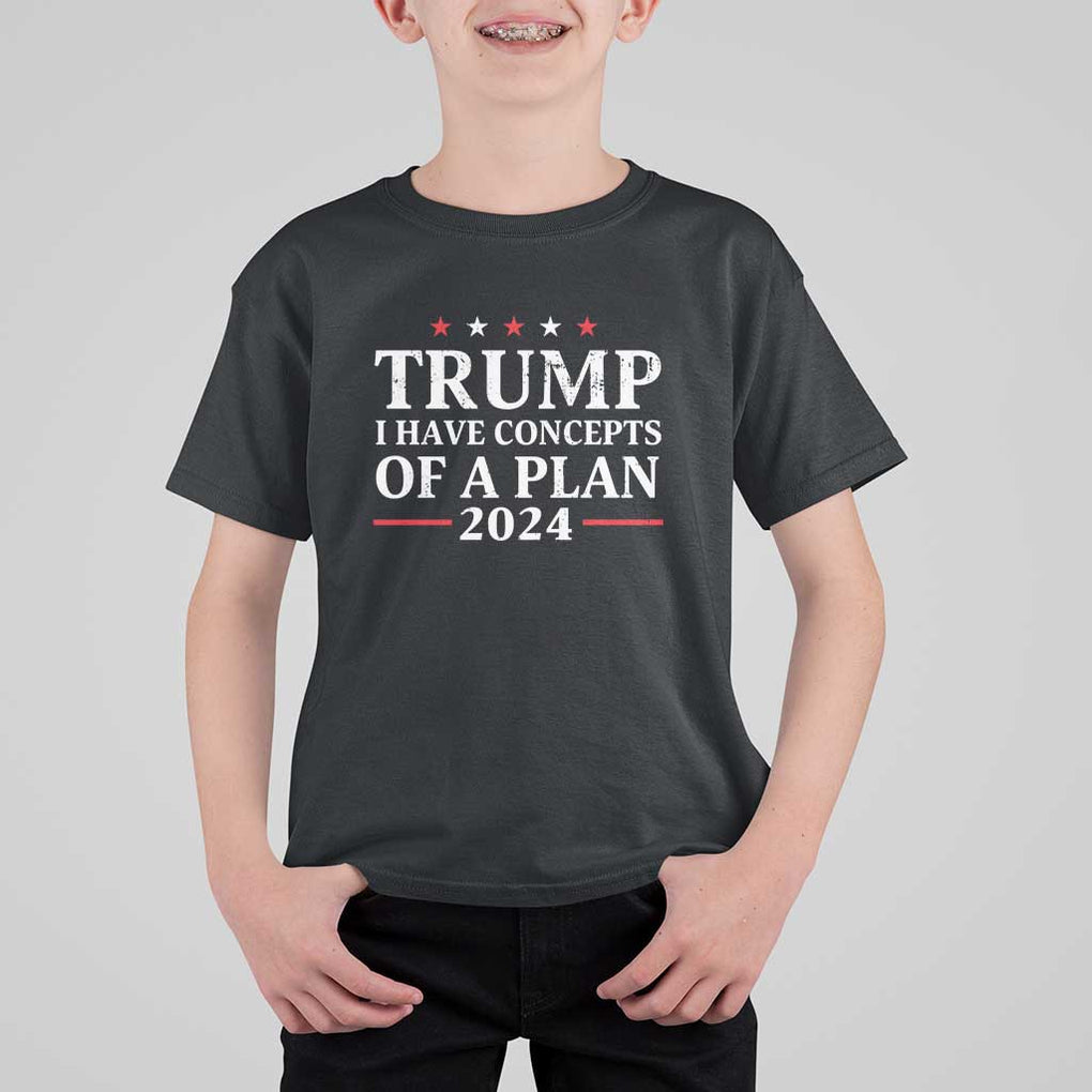 Trump Supporter T Shirt For Kid I Have Concepts Of A Plan 2024 Vintage Star Political Election 2024 TS11 Black Print Your Wear