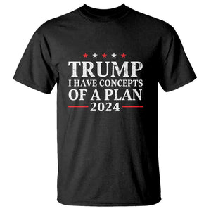 Trump Supporter T Shirt I Have Concepts Of A Plan 2024 Vintage Star Political Election 2024 TS11 Black Print Your Wear