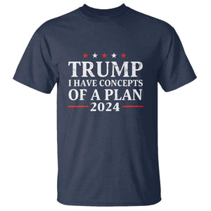 Trump Supporter T Shirt I Have Concepts Of A Plan 2024 Vintage Star Political Election 2024 TS11 Navy Print Your Wear