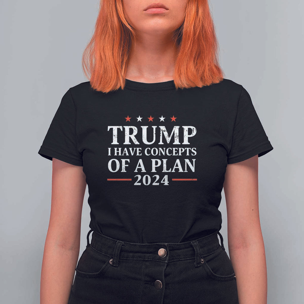 Trump Supporter T Shirt For Women I Have Concepts Of A Plan 2024 Vintage Star Political Election 2024 TS11 Black Print Your Wear