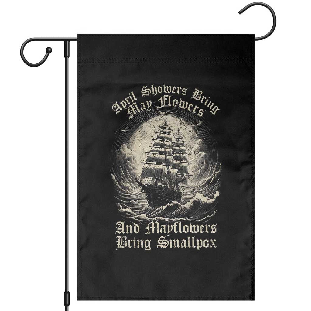 April Showers Bring May Flowers And Mayflowers Bring Smallpox Garden Flag History Lover TS11 Black Print Your Wear