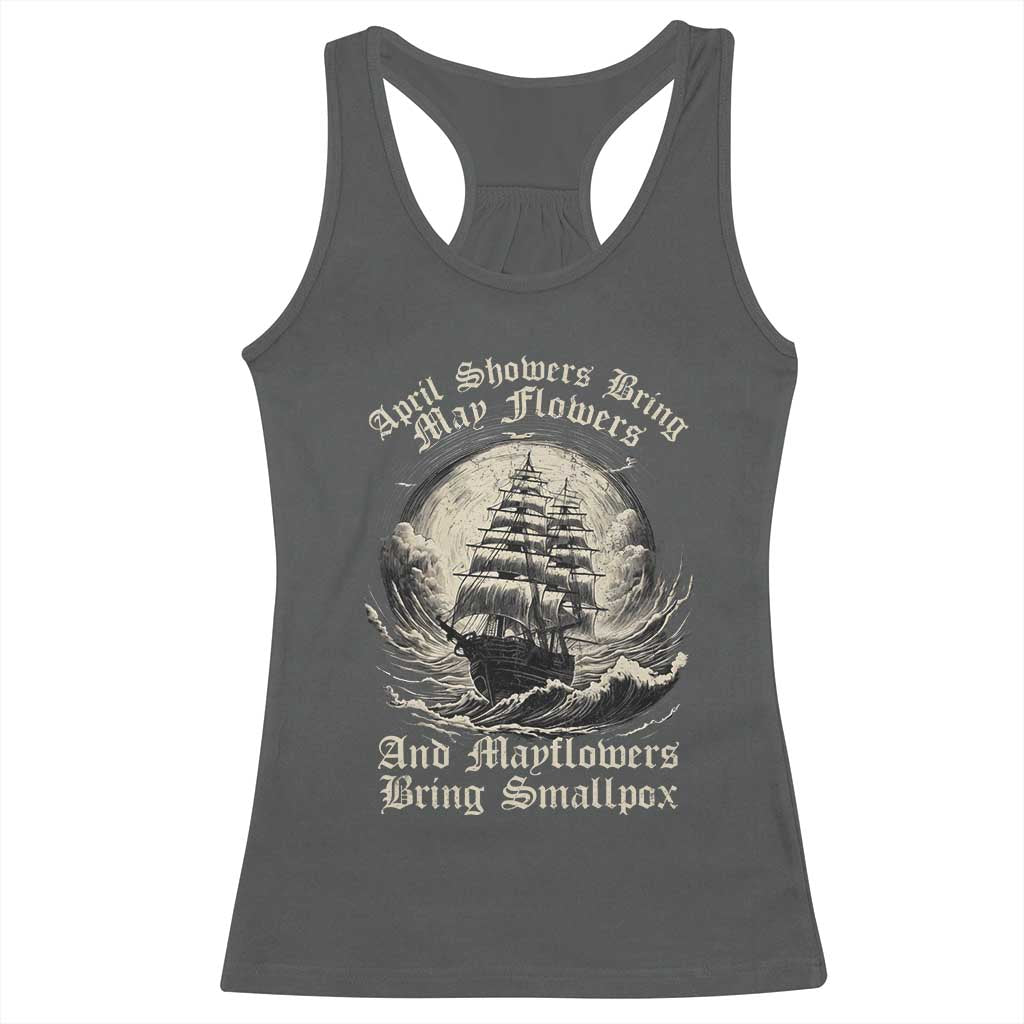 April Showers Bring May Flowers And Mayflowers Bring Smallpox Racerback Tank Top History Lover TS11 Dark Heather Print Your Wear