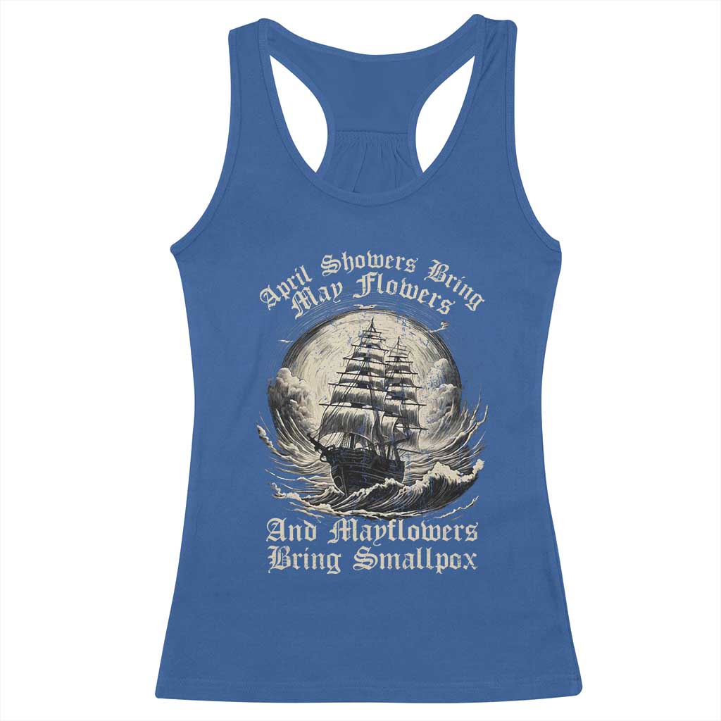 April Showers Bring May Flowers And Mayflowers Bring Smallpox Racerback Tank Top History Lover TS11 Royal Blue Print Your Wear