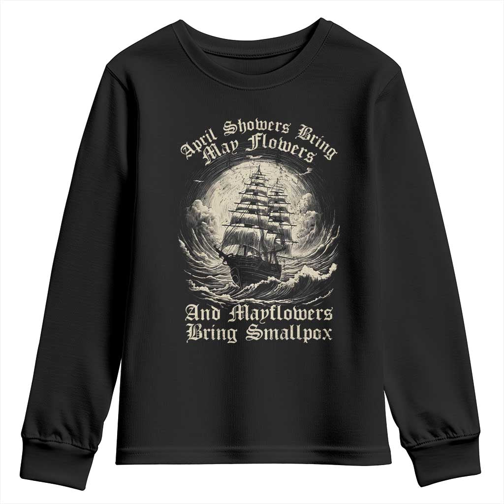 April Showers Bring May Flowers And Mayflowers Bring Smallpox Youth Sweatshirt History Lover TS11 Black Print Your Wear