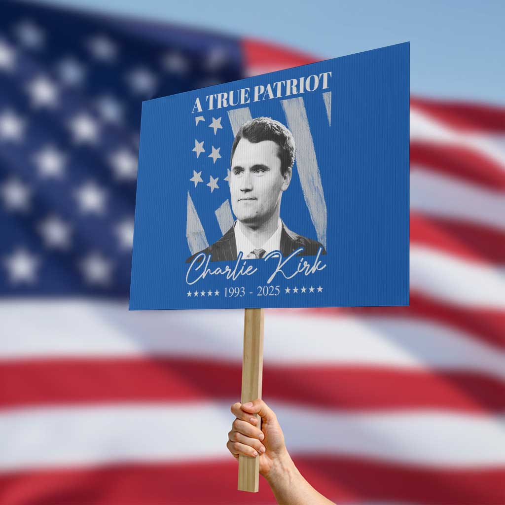 A True Patriot Charlie Kirk Protest Sign Vintage American Flag TS11 Horizontal 18