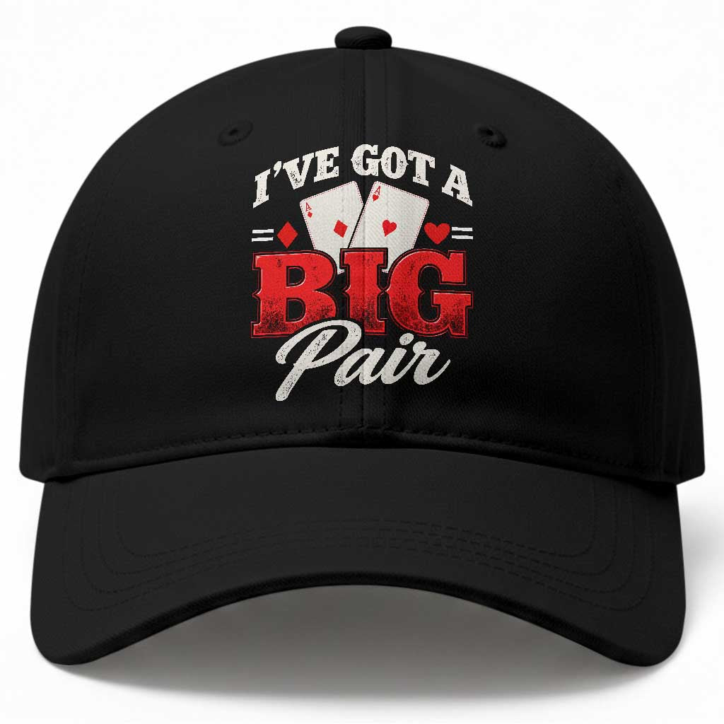 Funny Poker Card Player Baseball Cap I Have Got A Big Pair Casino Lover Gambling Graphic