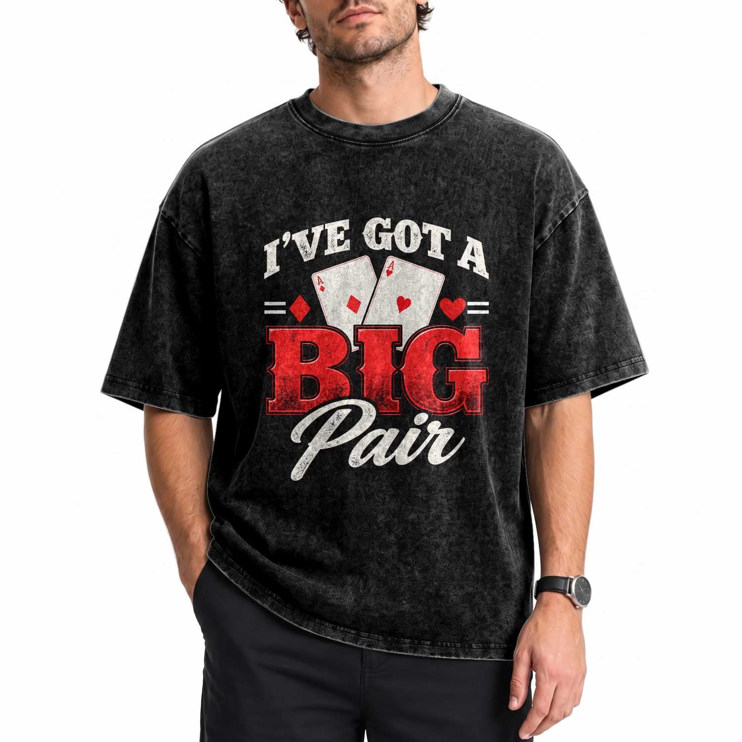 Funny Poker Card Player Washed Cotton T-Shirt I Have Got A Big Pair Casino Lover Gambling Graphic