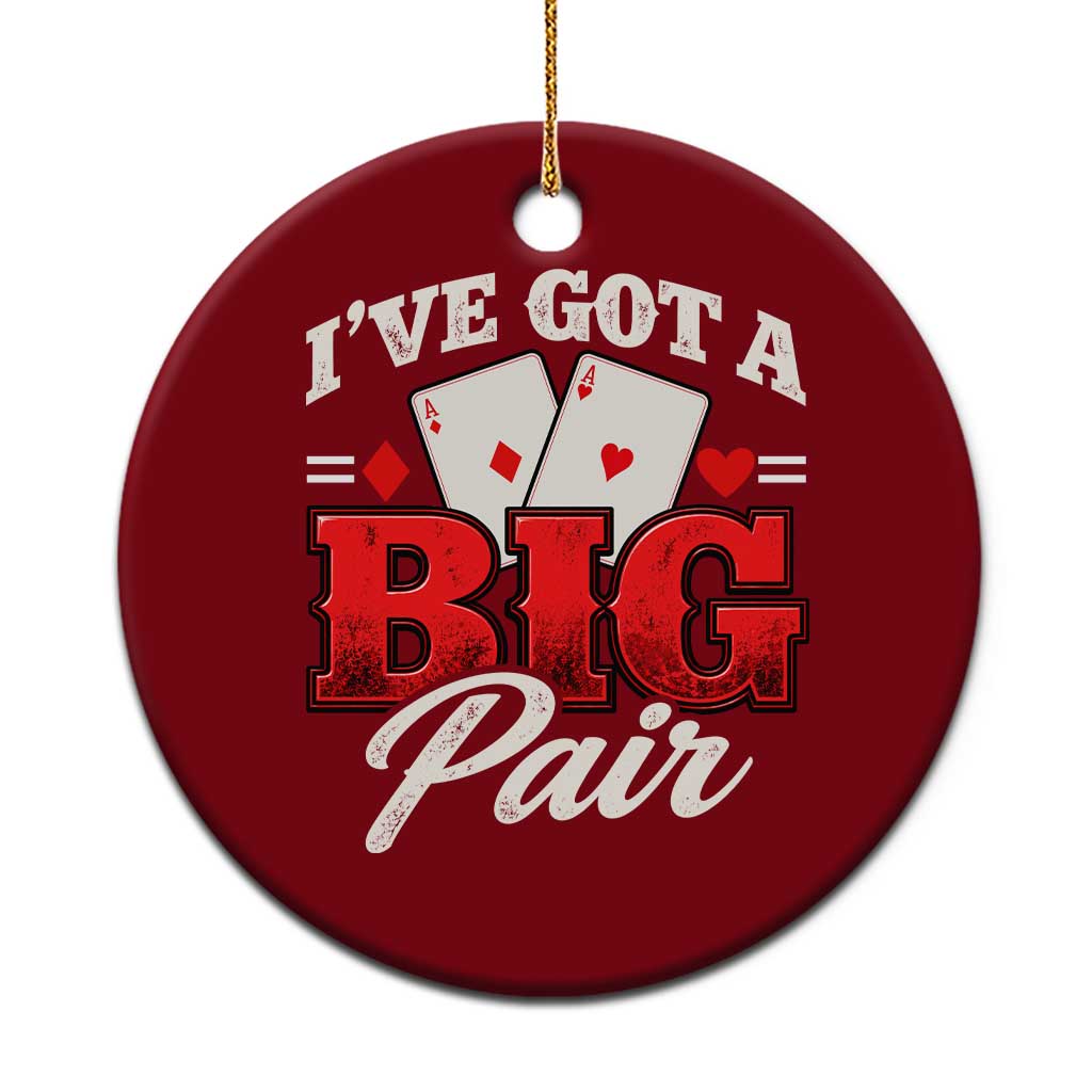 Funny Poker Card Player Ceramic Ornament I Have Got A Big Pair Casino Lover Gambling Graphic