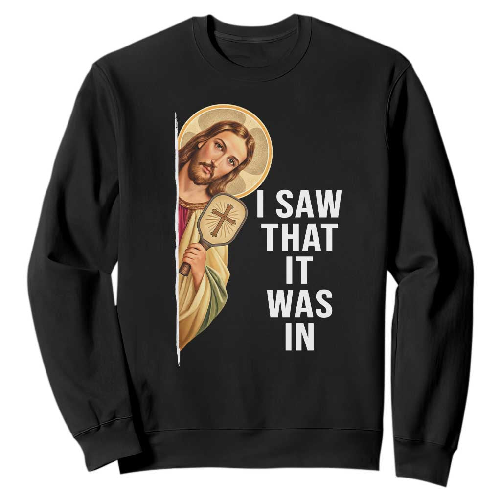 I Saw That It Was In Funny Jesus Pickleball Sweatshirt Christian Sport Player Gift