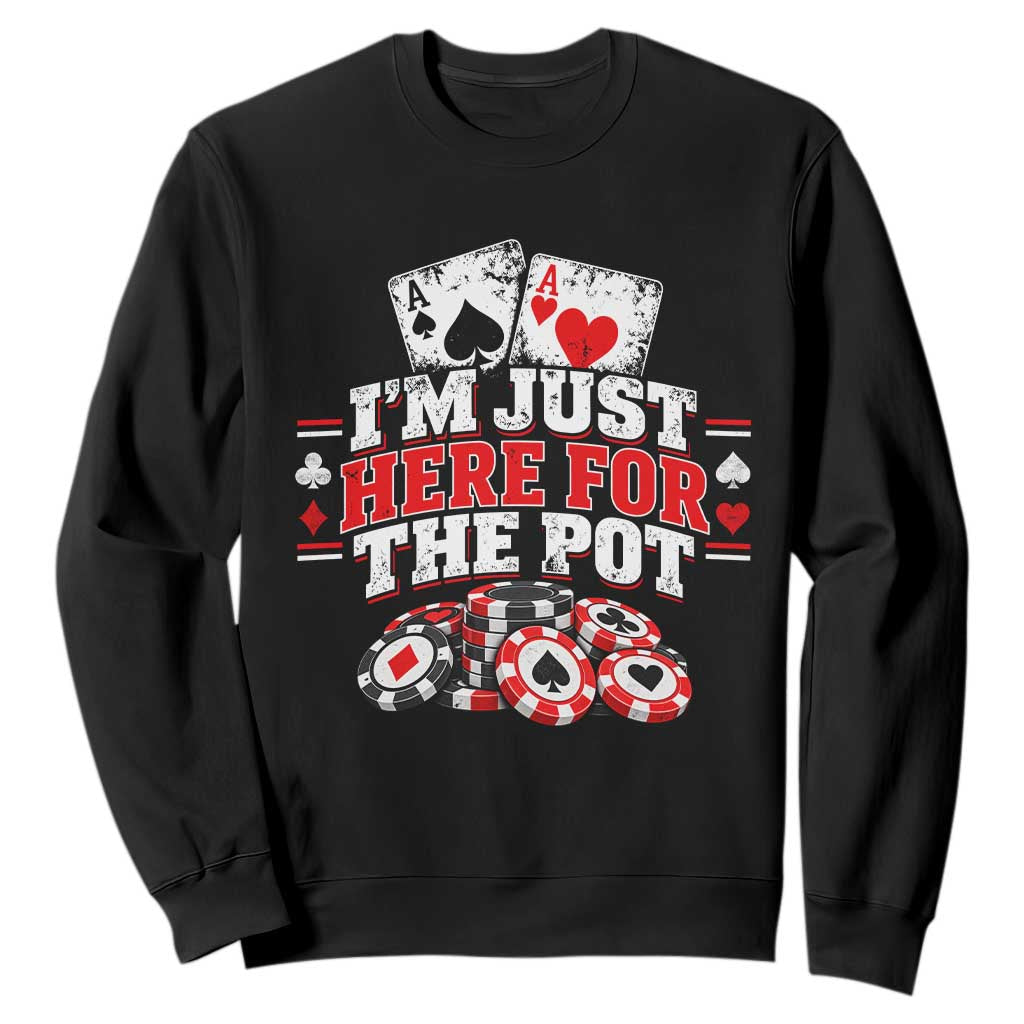 Funny Poker Card Player Sweatshirt I'm Just Here For The Pot Gambler Humor
