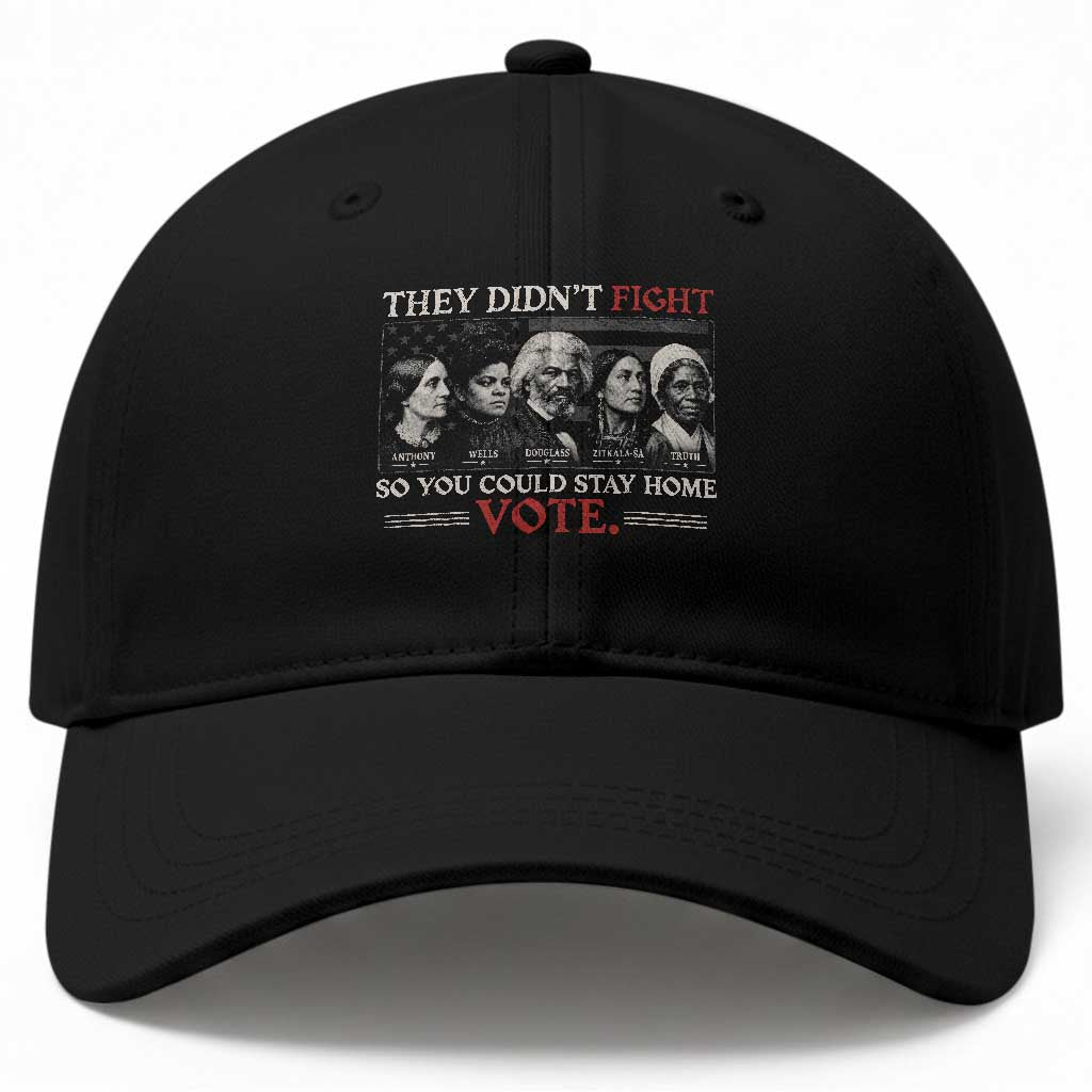 They Didnt Fight So You Could Stay Home Baseball Cap Douglass Wells Truth Historical Suffrage Figure