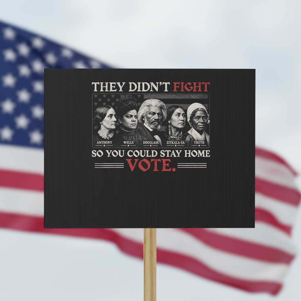 They Didnt Fight So You Could Stay Home Protest Sign Douglass Wells Truth Historical Suffrage Figure