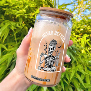 Funny Never Better Glass Can Halloween Skeleton Drinking Coffee Messy Bun