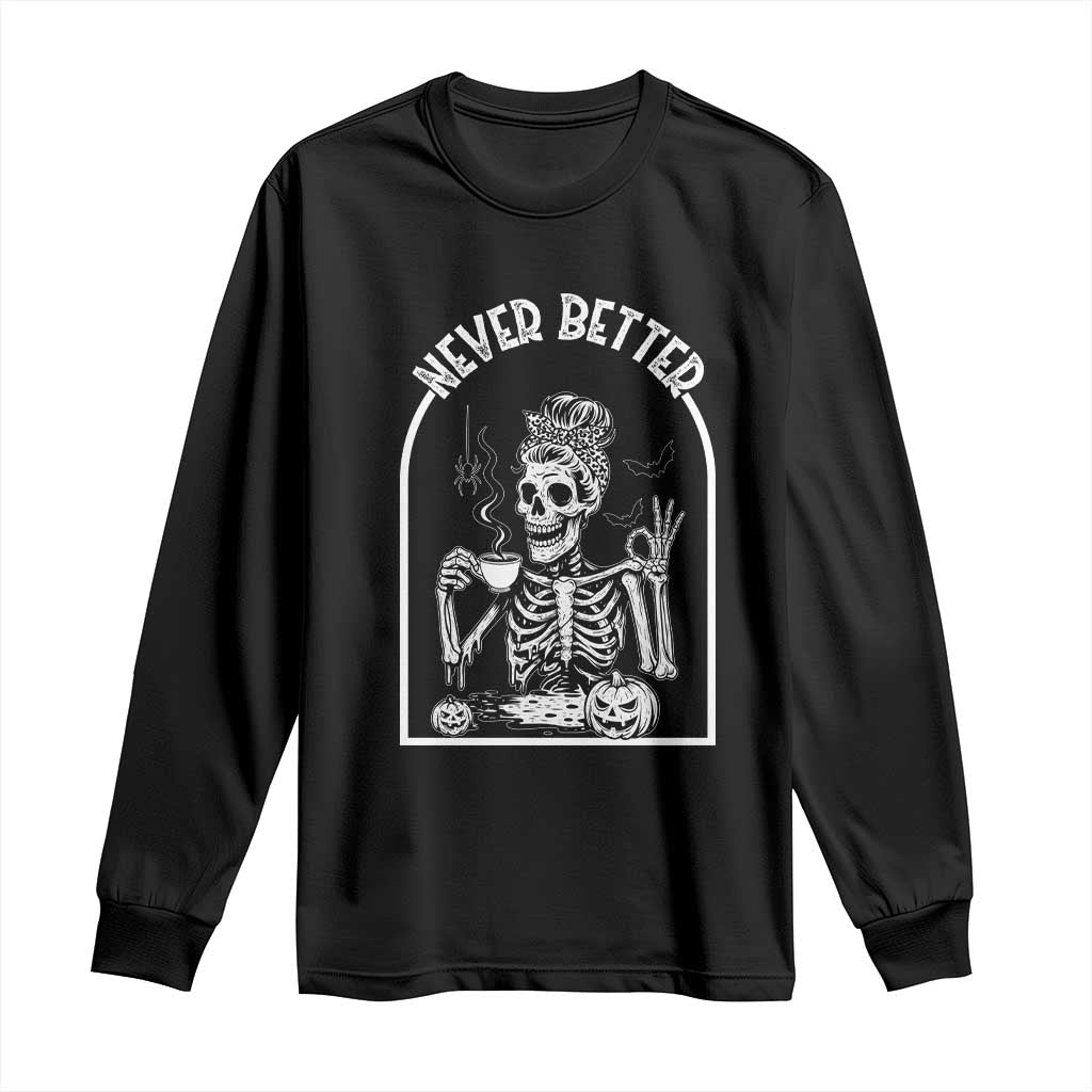 Funny Never Better Long Sleeve Shirt Halloween Skeleton Drinking Coffee Messy Bun
