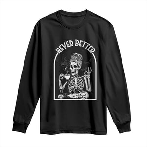 Funny Never Better Long Sleeve Shirt Halloween Skeleton Drinking Coffee Messy Bun