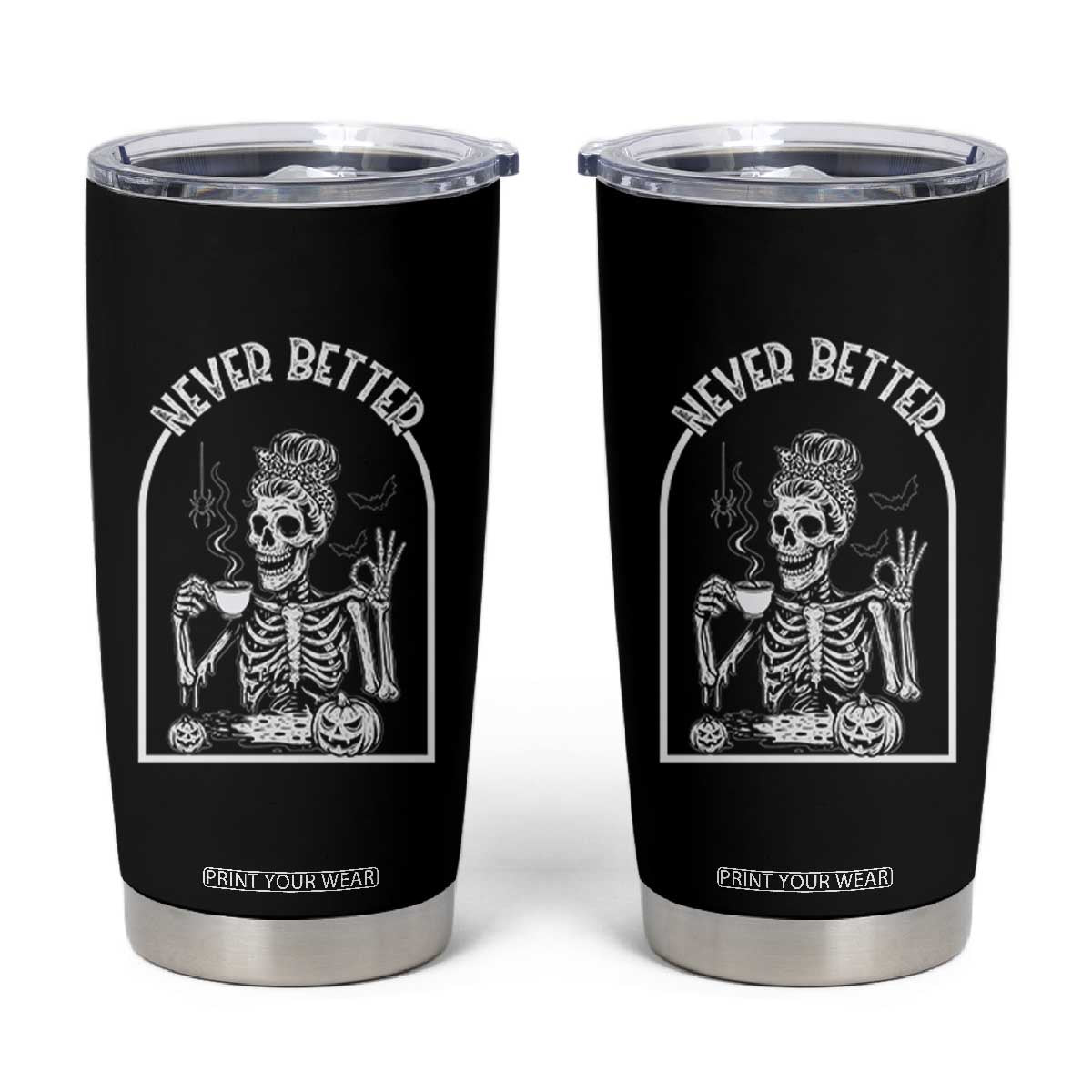 Funny Never Better Tumbler Cup Halloween Skeleton Drinking Coffee Messy Bun