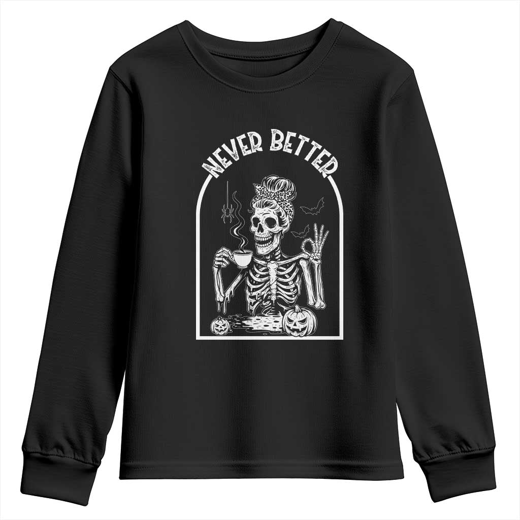 Funny Never Better Youth Sweatshirt Halloween Skeleton Drinking Coffee Messy Bun