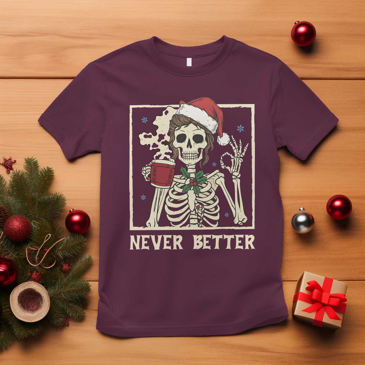 Funny Christmas Never Better T Shirt Messy Bun Skeleton Drinking Coffee TS11 Maroon Print Your Wear