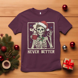 Funny Christmas Never Better T Shirt Messy Bun Skeleton Drinking Coffee TS11 Maroon Print Your Wear