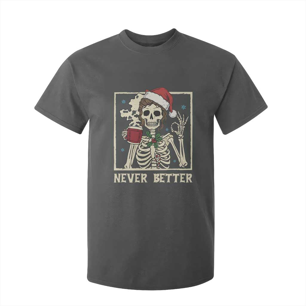 Funny Christmas Never Better T Shirt For Kid Messy Bun Skeleton Drinking Coffee TS11 Dark Heather Print Your Wear
