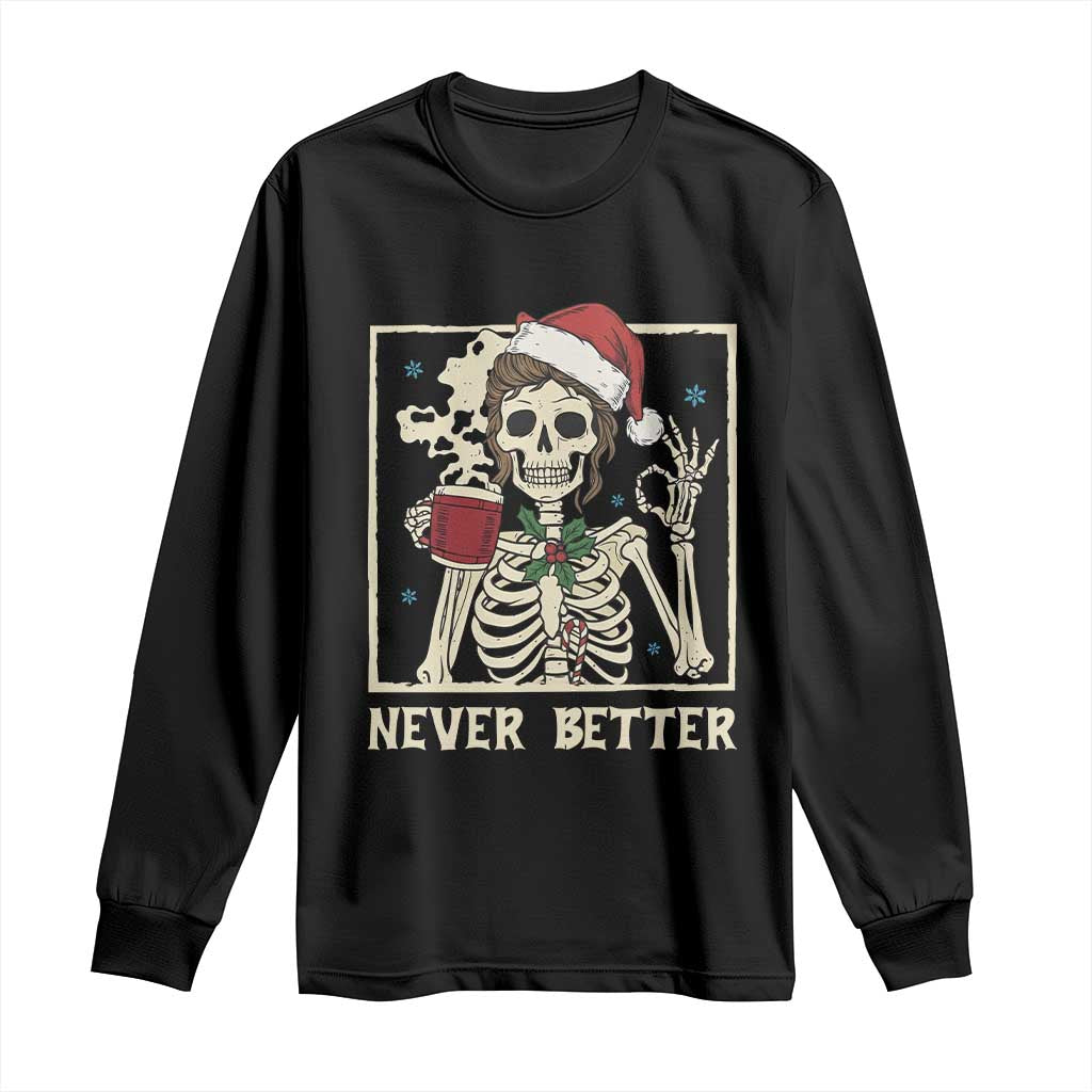 Funny Christmas Never Better Long Sleeve Shirt Messy Bun Skeleton Drinking Coffee TS11 Black Print Your Wear